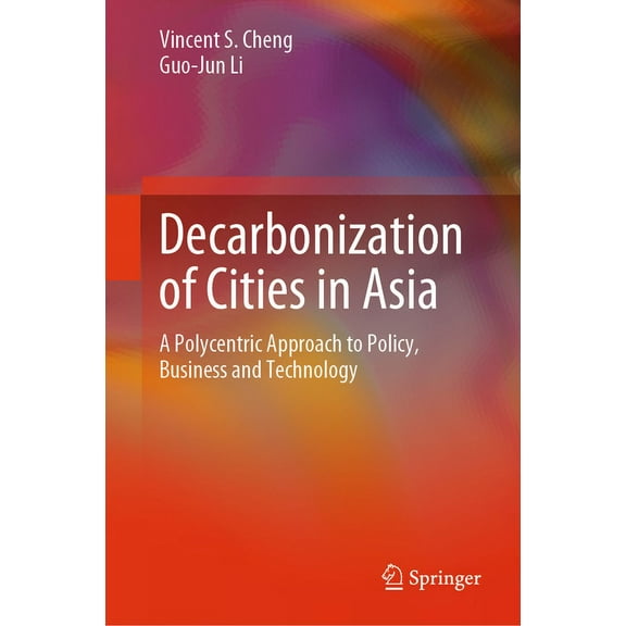 Decarbonization of Cities in Asia: A Polycentric Approach to Policy, Business and Technology, (Hardcover)
