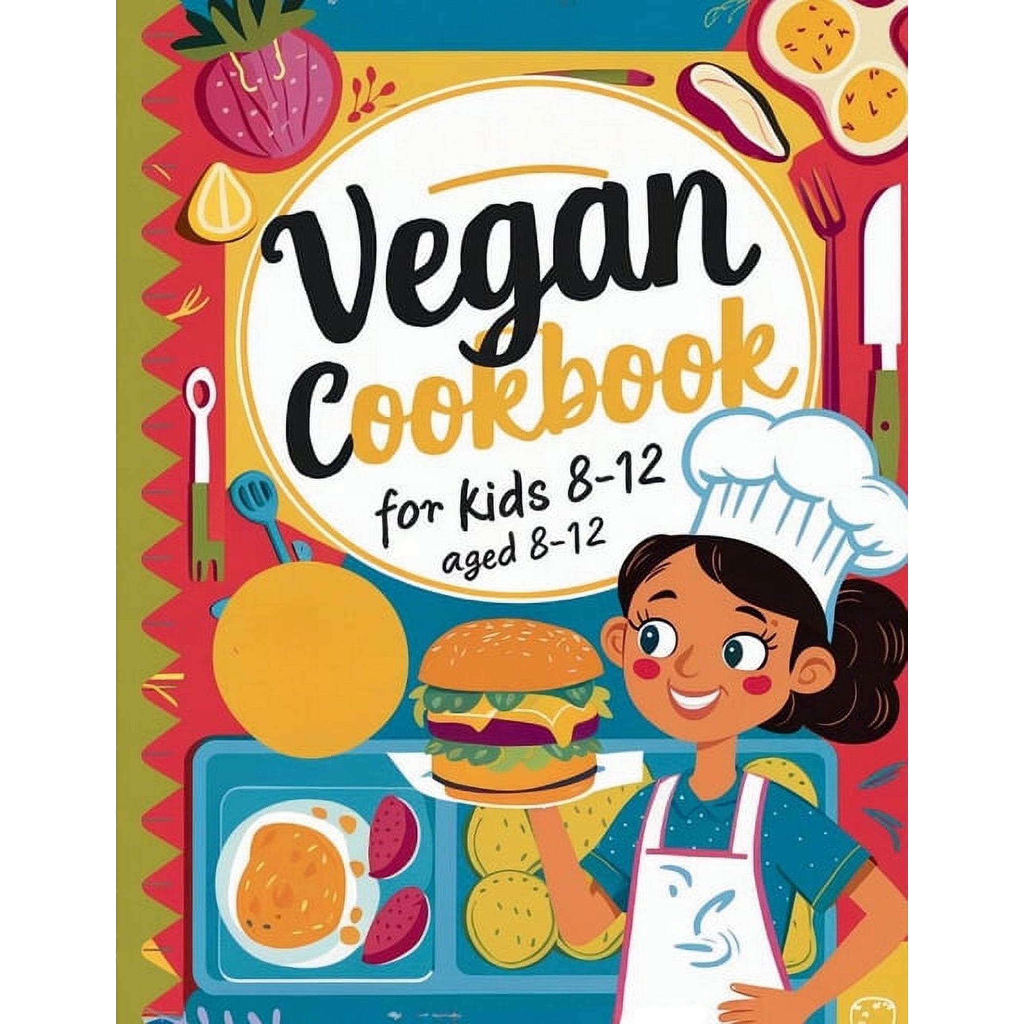 Vegan Cookbook For Kids Ages 8-12: Explore Vegan Cooking with Over 115 Kid-Approved Recipes, (Paperback)