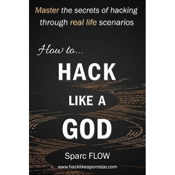 Pre-Owned How to Hack Like a God: Master the Secrets of Hacking Through Real Life Scenarios (Paperback) 1521232687 9781521232682