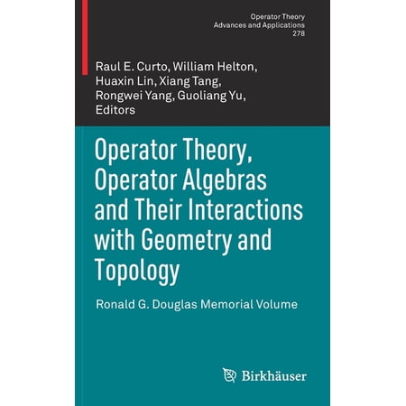 Operator Theory: Advances and Applicatio Operator Theory Operator Algebras and Their Interactions with Geometry and Topology: Ronald G. Douglas Memorial Volume Book 278 (Hardcover)