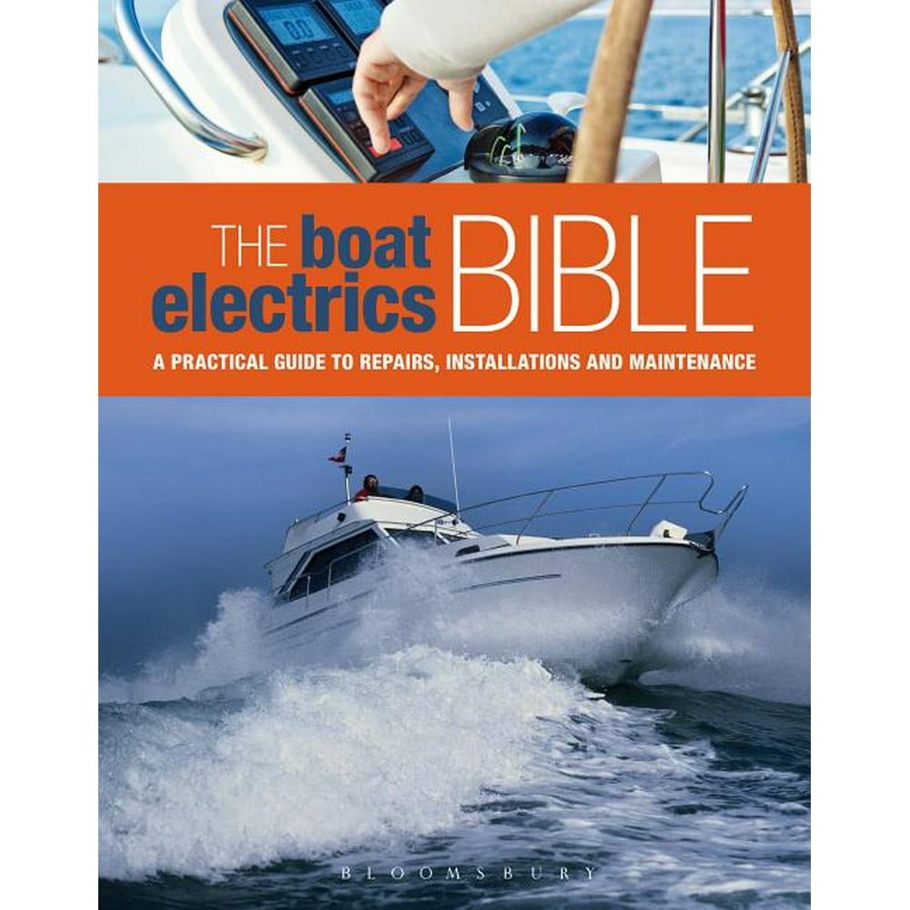 The Boat Electrics Bible A Practical Guide to Repairs, Installations and Maintenance on Yachts