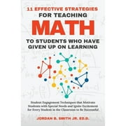 11 Effective Strategies For Teaching Math to Students Who Have Given Up On Learning -- Jordan B. Smith