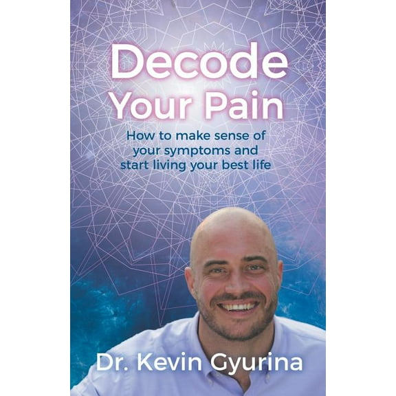 Decode Your Pain: How to make sense of your symptoms and start living your best life (Paperback)