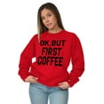 thumbnail image 4 of Ok But First Coffee Caffeine Java Latte Women Plus Size Sweatshirt Brisco Brands 5X, 4 of 6