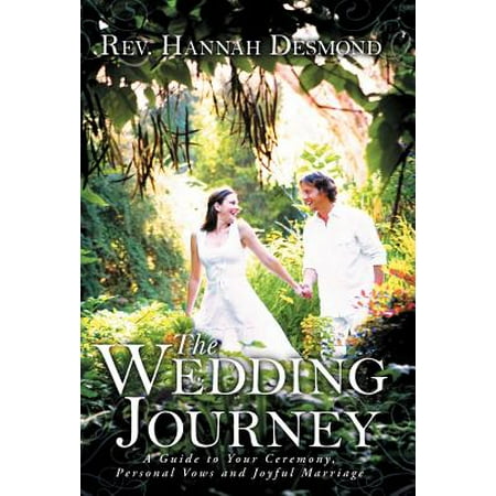 The Wedding Journey : A Guide to Your Ceremony, Personal Vows & Joyful