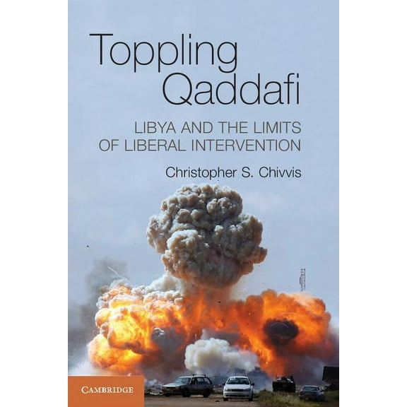 Toppling Qaddafi, (Paperback)