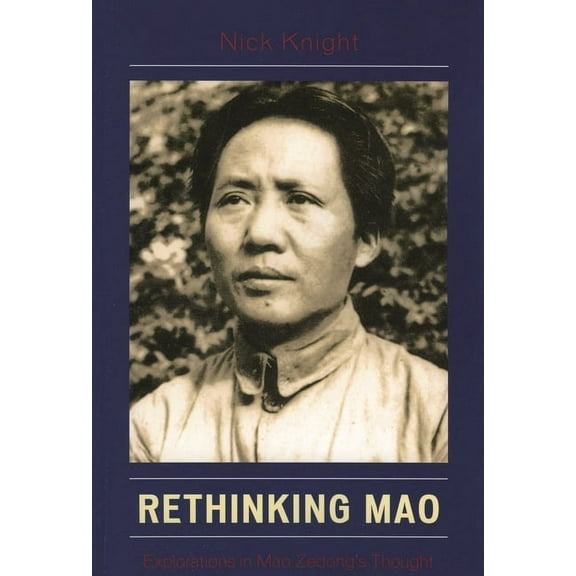 Rethinking Mao: Explorations in Mao Zedong's Thought, (Paperback)