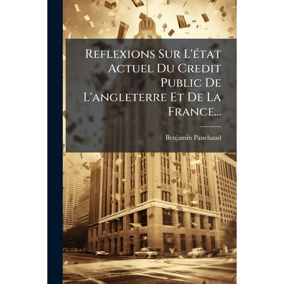 Reflexions Sur L'état Actuel Du Credit Public De L'angleterre Et De La France... (Paperback)