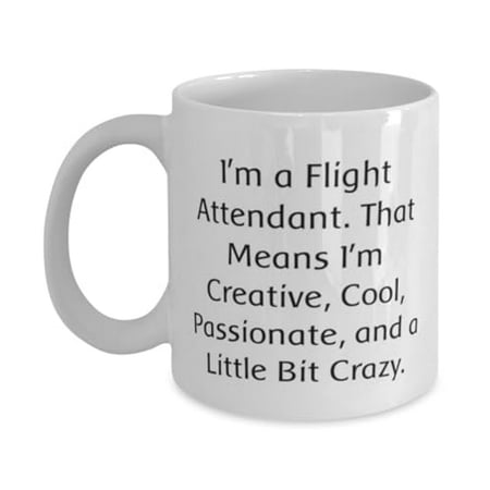 

Unique Flight attendant 11oz Mug I m a Flight Attendant. That Means I m Present For Coworkers New Gifts From Friends