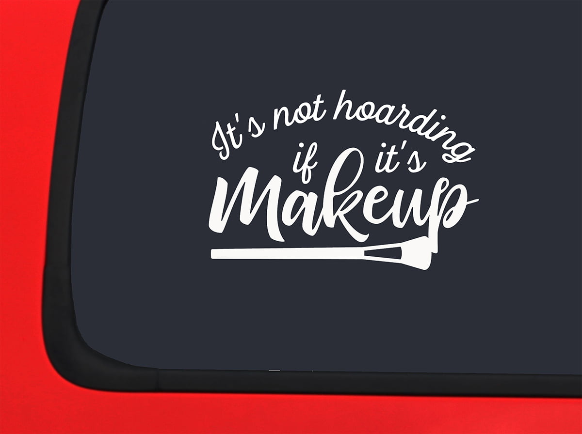Car Sticker Its Not Hoarding If Its Makeup Brush Funny Girly Artist Car  Window Decal Sticker White 7 Inch 