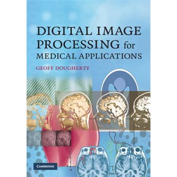 Pre-Owned Pre-owned Image Processing for Medical Applications, Hardcover by Dougherty, Geoff, ISBN 0521860857, ISBN-13 9780521860857