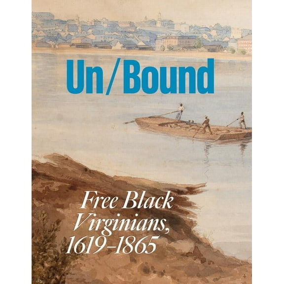 Unbound: Free Black Virginians, 1619-1865, (Paperback)
