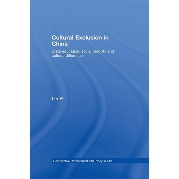Comparative Development and Policy in As Cultural Exclusion in China: State Education, Social Mobility and Cultural Difference, (Paperback)