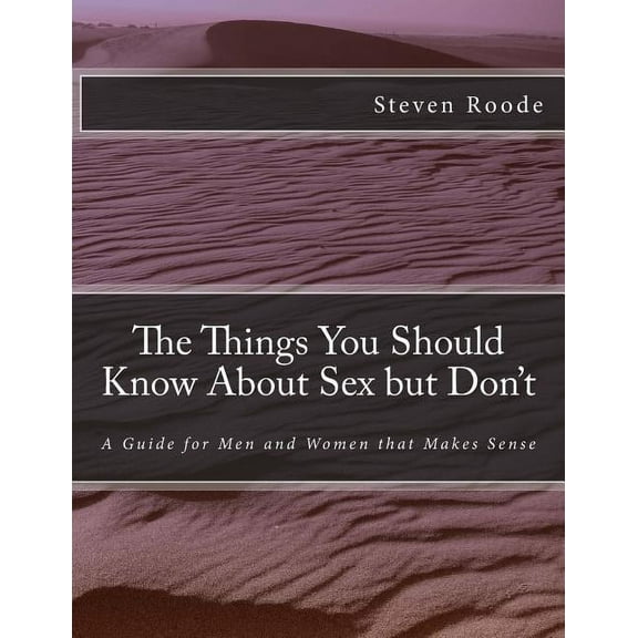 The Things You Should Know About Sex but Don't: A Guide for Men and Women that Makes Sense, (Paperback)