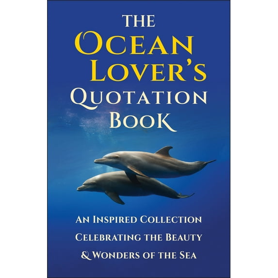 Pre-Owned The Ocean Lover's Quotation Book: An Inspired Collection Celebrating the Beauty & Wonders of the Sea (Hardcover) 1578269393 9781578269396