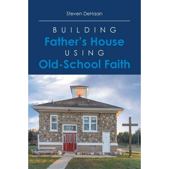 Building Father's House Using Old-School Faith, (Paperback)