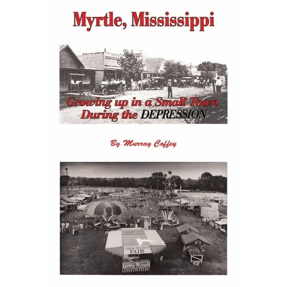MYRTLE, MISSISSIPPI Growing Up in a Small Town During the Depression, (Paperback)