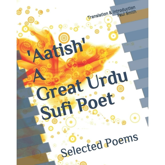Aatish... a Great Sufi Urdu Poet: Selected Poems (Paperback)(Large Print)