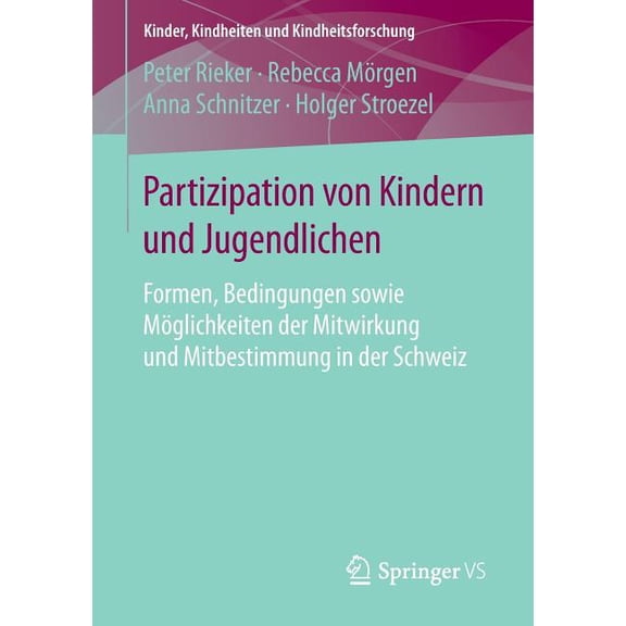 Kinder, Kindheiten Und Kindheitsforschun Partizipation Von Kindern Und Jugendlichen: Formen, Bedingungen Sowie MÃ¶glichkeiten Der Mitwirkung Und Mitbestimmung in , Book 15, (Paperback)