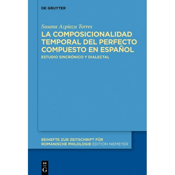 Beihefte Zur Zeitschrift FÃ¼r Romanische La Composicionalidad Temporal del Perfecto Compuesto En EspaÃ±ol: Estudio SincrÃ³nico Y Dialectal, Book 434, (Hardcover)
