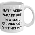 thumbnail image 2 of Funny Mail carrier 11oz 15oz Mug, I Hate Being Badass but I'm a Mail Carrier So I Can't, Present For Coworkers, Cute From Colleagues, 2 of 2