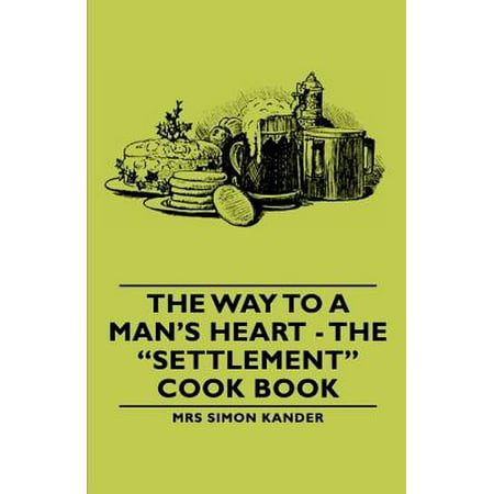 The Way to a Man's Heart - The Settlement Cook Book - (Best Way To Cook A Turkey In An Electric Roaster)