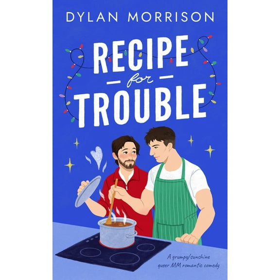 Recipe for Trouble: A Grumpy/Sunshine Queer MM Romantic Comedy, (Paperback)
