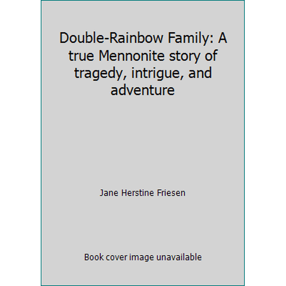 Pre-Owned Double-Rainbow Family: A true Mennonite story of tragedy, intrigue, and adventure (Paperback) 1456502964 9781456502966