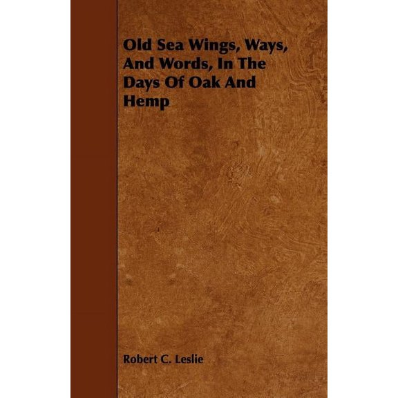 Old Sea Wings, Ways, And Words, In The Days Of Oak And Hemp, (Paperback)