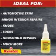 thumbnail image 6 of Dynatex .70 oz Super Glue Instant Adhesive - Bonds Glass Metal Plastic Rubber, 5000 PSI Strength, Clear Bond, Up to 175°F, Stronger Than Standard (Single), 6 of 9