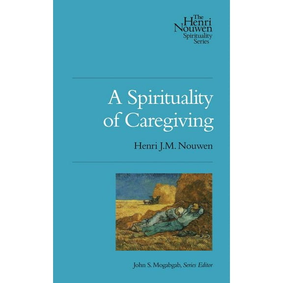 Henri Nouwen Spirituality A Spirituality of Caregiving, Book 2, (Paperback)