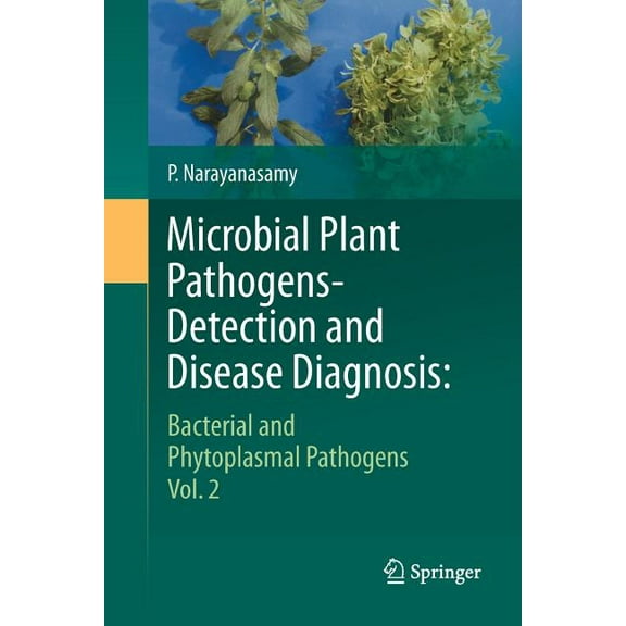 Microbial Plant Pathogens-Detection and Disease Diagnosis:: Bacterial and Phytoplasmal Pathogens, Vol.2, (Paperback)