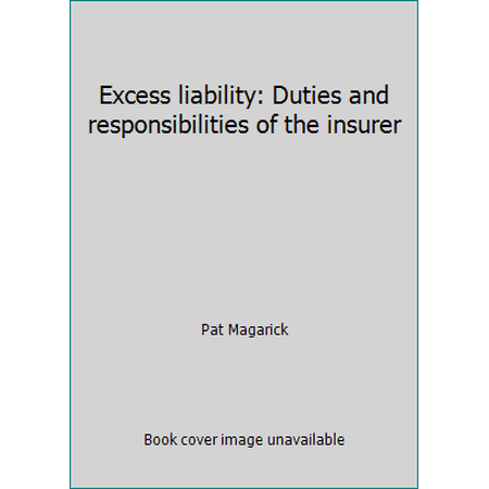 Pre-Owned Excess liability: Duties and responsibilities of the insurer (Unknown Binding) 0876321570 9780876321577