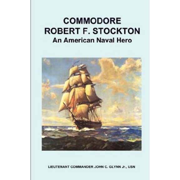 Commodore Robert F. Stockton, an American Naval Hero (Paperback)