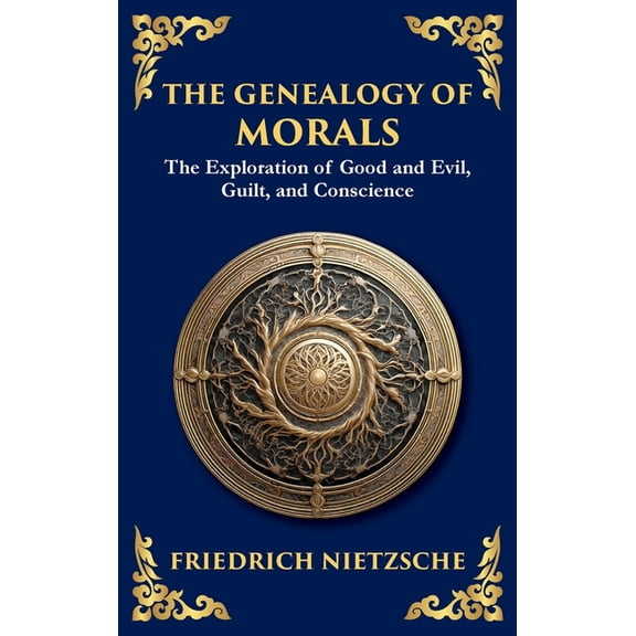 The Genealogy of Morals: Understanding Ethics, Power, and Human Nature, (Hardcover)