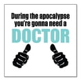 thumbnail image 1 of DistinctInk Custom Bumper Sticker - 8" x 8" Decorative Decal - White Background - During the Apocalypse Gonna Need a Doctor, 1 of 2