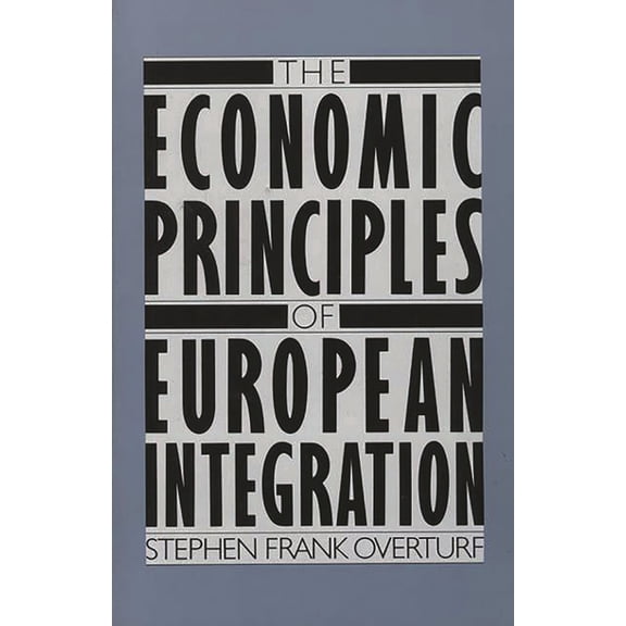 The Economic Principles of European Integration, (Paperback)