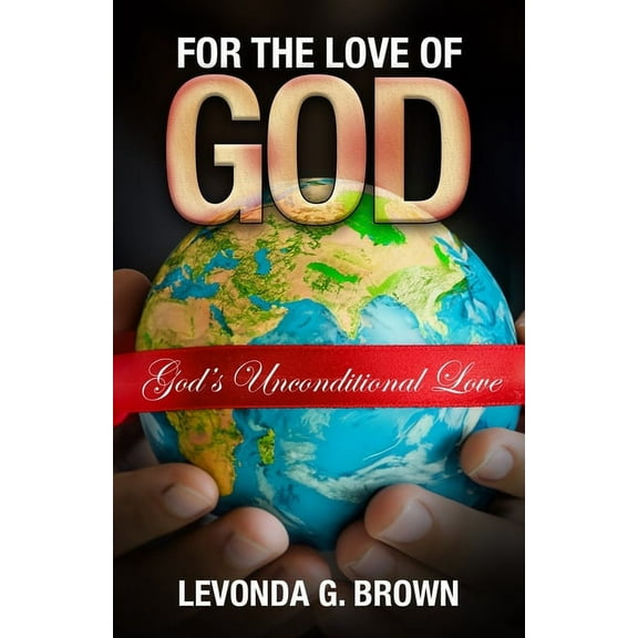 For the Love of God: God's Unconditional Love, (Paperback)