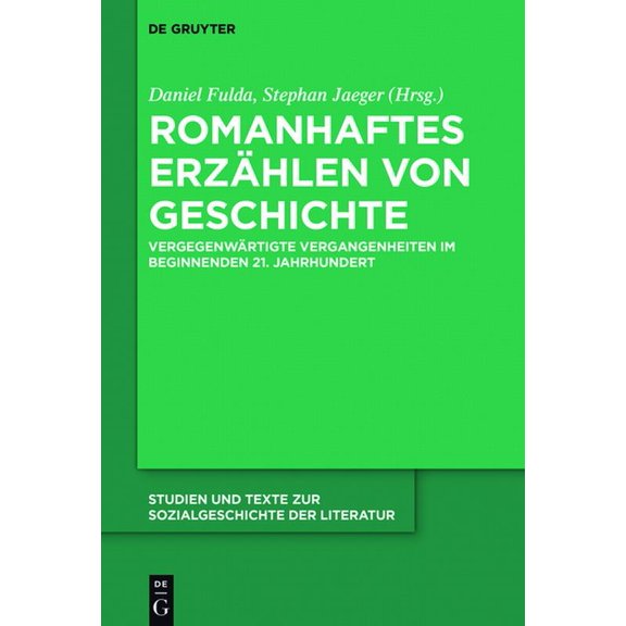 Studien Und Texte Zur Sozialgeschichte d Romanhaftes Erzählen Von Geschichte: Vergegenwärtigte Vergangenheiten Im Beginnenden 21. Jahrhundert, Book 148, (Hardcover)