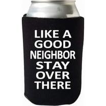 Like a Good Neighbor Stay Over There - Funny Beer Coolie - Social Distancing Quarantine Can Cooler - Perfect Gag Gift Beer Coolie