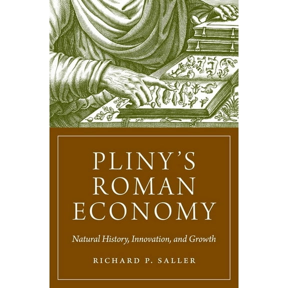 Princeton Economic History of the Wester Pliny's Roman Economy: Natural History, Innovation, and Growth, Book 113, (Hardcover)