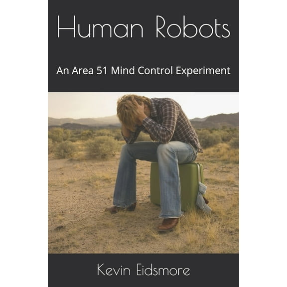 Human Robots: An Area 51 Mind Control Experiment (Paperback)