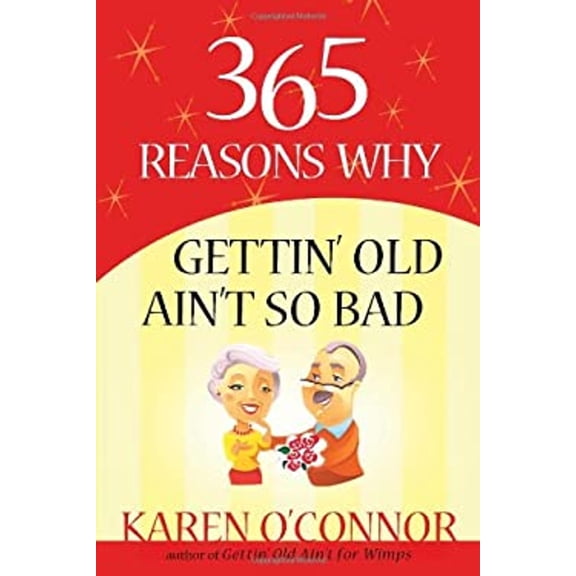 Pre-Owned 365 Reasons Why Gettin' Old Ain't So Bad (Paperback) 0736928596 9780736928595