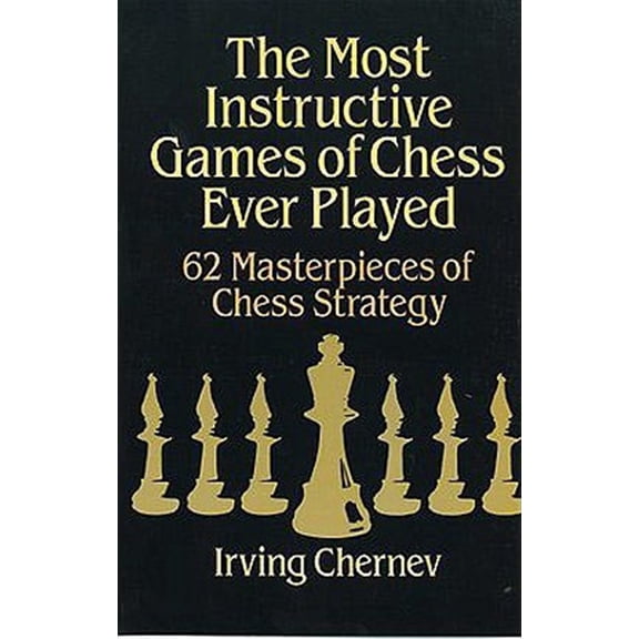 Pre-Owned The Most Instructive Games of Chess Ever Played: 62 Masterpieces of Chess Strategy (Paperback) 0486273024 9780486273020