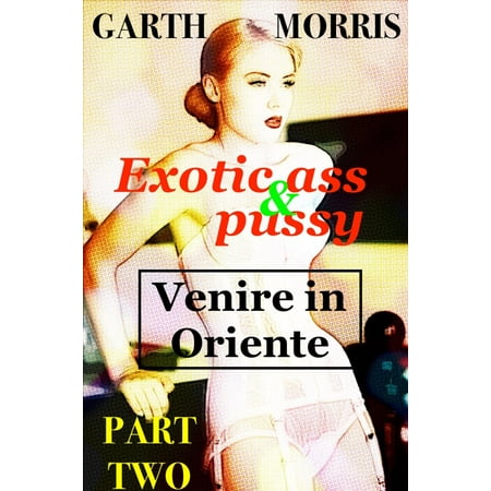 Exotic ass and pussy: Venire in Oriente - eBook