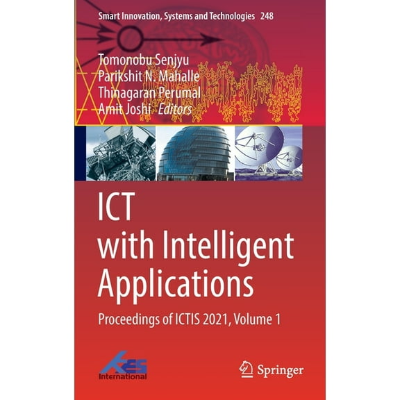Smart Innovation, Systems and Technologi ICT with Intelligent Applications: Proceedings of Ictis 2021, Volume 1, Book 248, (Hardcover)