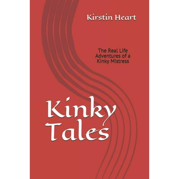 Kinky Tales : Real Life Adventures of a Kinky Mistress (Paperback)
