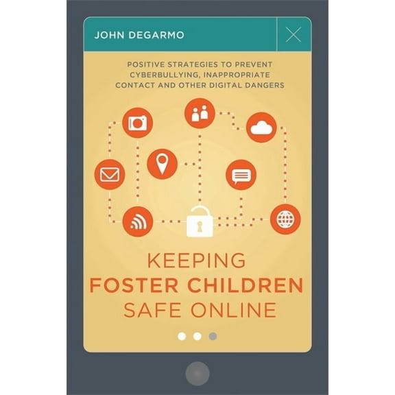 Keeping Foster Children Safe Online: Positive Strategies to Prevent Cyberbullying, Inappropriate Contact, and Other Digi, (Paperback)