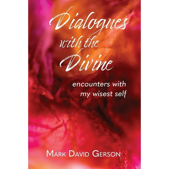 Dialogues with the Divine: Encounters with My Wisest Self, (Paperback)