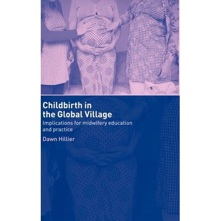 Childbirth in the Global Village: Implications for Midwifery Education and Practice, (Hardcover)